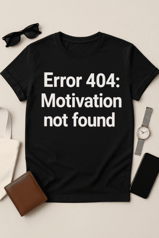 Error 404 motivation t-shirt, funny graphic tee, motivational message, casual clothing, trendy men's t-shirt.