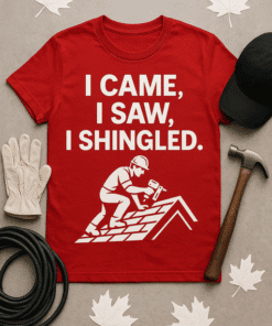 I CAME, I SAW, I SHINGLED.