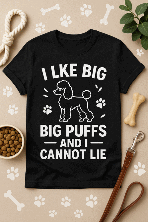 I LIKE BIG BIG PUFFS AND I CANNOT LIE dog t-shirt humorous pet lover gift.