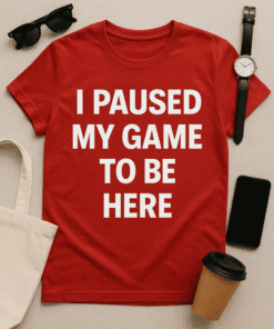 Paused game t-shirt, gaming meme shirt, funny gamer t-shirt design, video game slogan tee, gaming apparel for men and women.