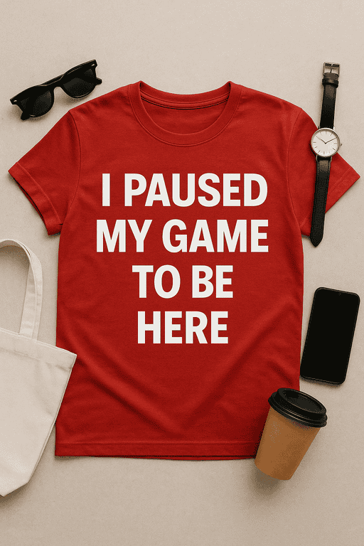Paused game t-shirt, gaming meme shirt, funny gamer t-shirt design, video game slogan tee, gaming apparel for men and women.