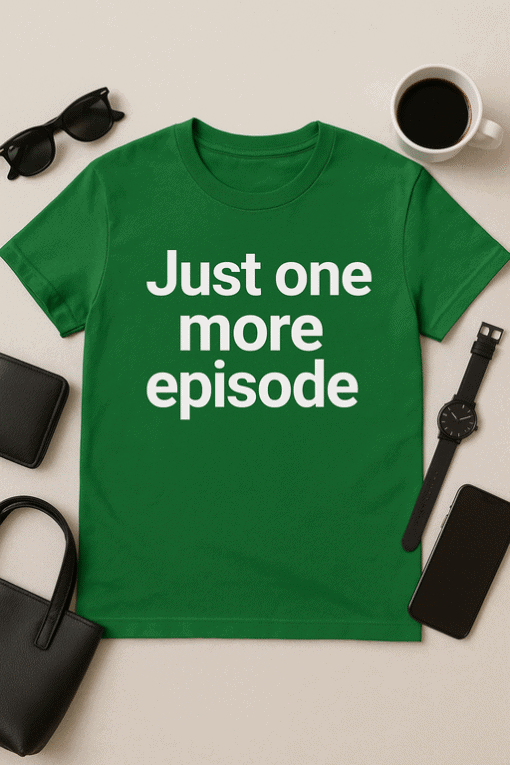 Just one more episode t-shirt, funny Netflix quote, casual graphic tee for fans of binge-watching shows.