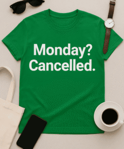 Casual green t-shirt with humorous "Monday? Cancelled." print for everyday wear.
