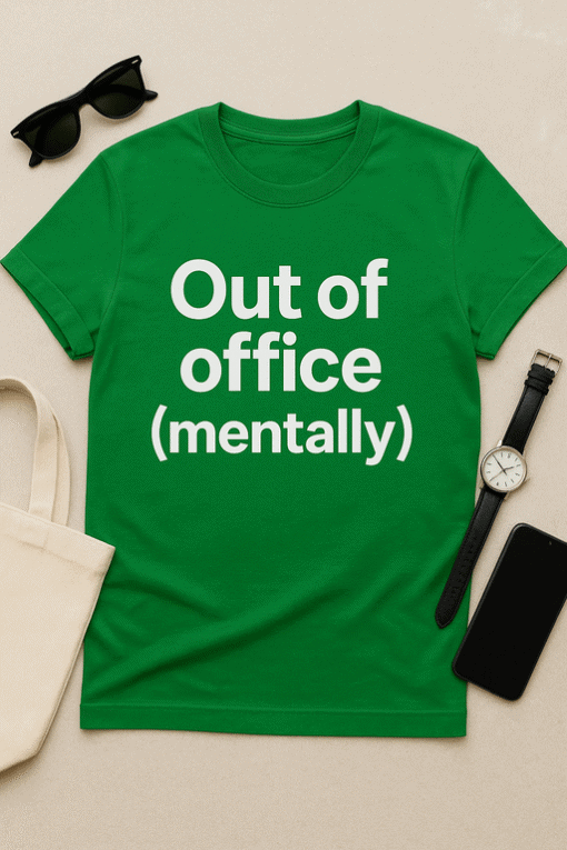 Out of office mentally funny t-shirt for Office humor and casual wear.