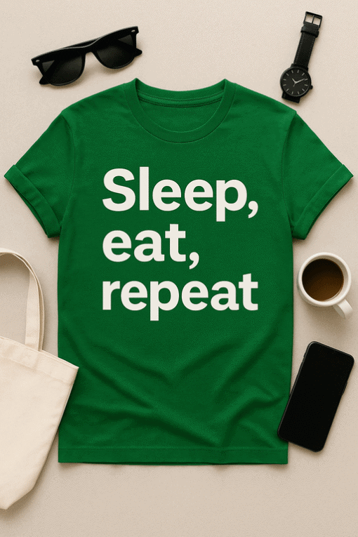 Comfy green T-shirt with "Sleep, eat, repeat" message for casual wear and relaxed style.