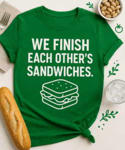 We finish each other's sandwiches T-shirt, funny sandwich love tee, couples humor gift, cute food lover t-shirt, casual snack shirt.