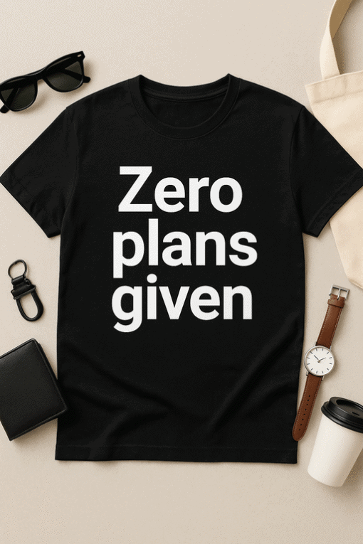 - Bold black t-shirt with the phrase "Zero plans given" in white text, perfect for casual wear.