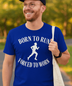 Running T-shirt for fitness enthusiasts - Born to Run, Forced to Work design.