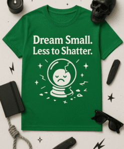 Dream small less to shatter motivational quote t-shirt.