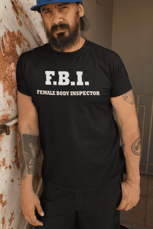 FBI Female Body Inspector T-shirt, humorous novelty men's tee, casual funny apparel, gift idea for men and women.