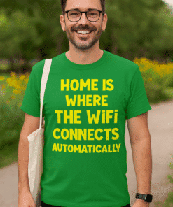 WiFi humor T-shirt, home connectivity joke, geek funny t-shirt, casual tech quote apparel, unisex novelty shirt.