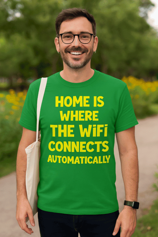 WiFi humor T-shirt, home connectivity joke, geek funny t-shirt, casual tech quote apparel, unisex novelty shirt.