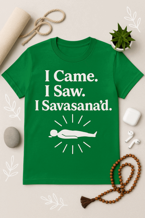 1. Funny green T-shirt with Savasana yoga pose quote and graphic, perfect for yoga enthusiasts.