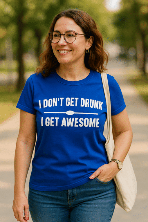 I don’t get drunk I get awesome funny t-shirt for women, casual tee, funny quote t-shirt, stylish graphic tee, gift idea for her.