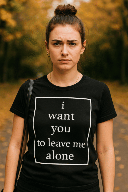 No print T-shirt with bold statement "I want you to leave me alone" for a humor or attitude fashion statement.