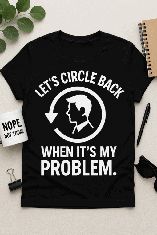 Funny circle back quote t-shirt for men and women, trendy casual wear.