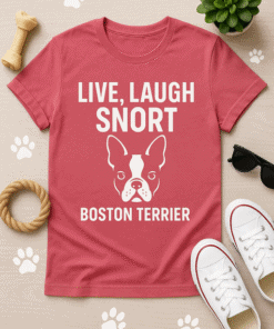 Bold Boston Terrier T-shirt with humorous "Live, Laugh, Snort" slogan, perfect for dog lovers.
