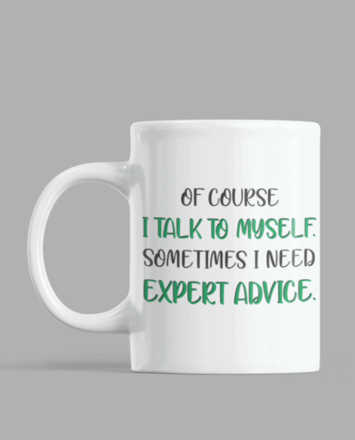 Laughter quote mug: I talk to myself for expert advice, humorous coffee cup, funny gift idea.