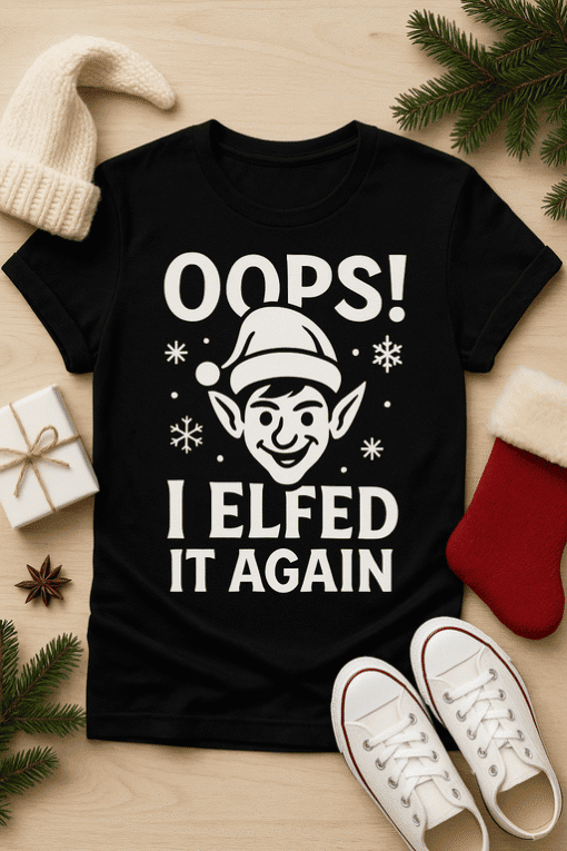 Oops! I Lfed It Again Christmas Elf T-shirt for holiday humor and festive fashion.