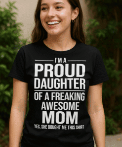 Proud daughter t-shirt celebrating mom, funny gift for daughter, family message tee, Mother's Day apparel, casual birthday shirt.