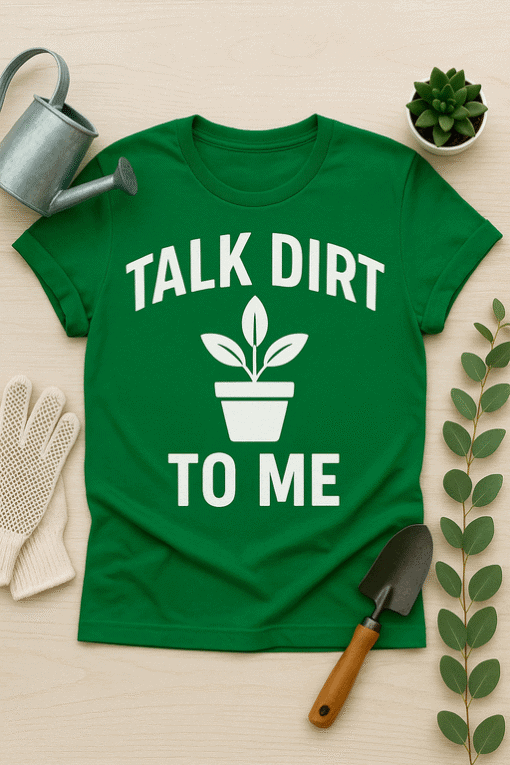 Green gardening T-shirt with "Talk Dirt to Me" slogan and plant graphic, perfect for plant lovers and gardeners.