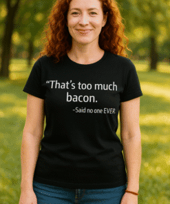 Funny bacon quote t-shirt, humorous meat lover gift, casual apparel for women and men.