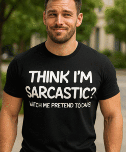 Sarcastic slogan t-shirt, funny quote tee, humorous graphic tee, novelty sarcasm t-shirt, men's casual humor shirt, witty statement tee.