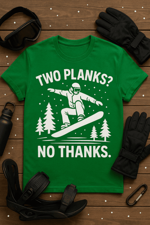 1. Funny snowboarder T-shirt with "Two Planks? No Thanks" quote, perfect for winter sports fans.