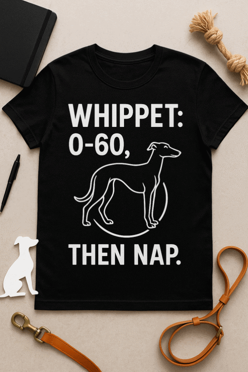 Whippet T-shirt 0-60 then nap humor dog lover gift casual tee.