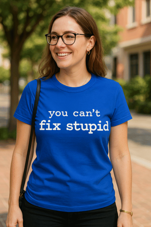 You can't fix stupid T-shirt for women, funny statement tee, casual cotton shirt, humorous quote apparel, playful graphic tee.