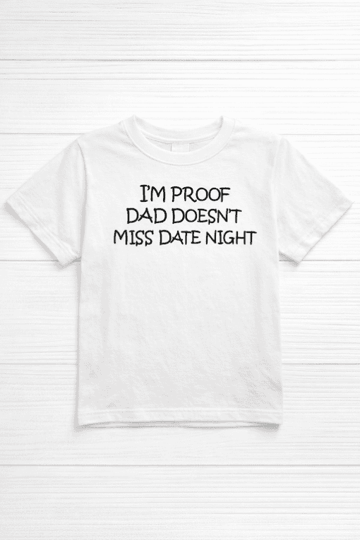 I'm proof dad doesn't miss date night funny T-shirt, casual dad humor, gift for dad, humorous graphic tee.