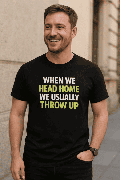 Whimsical men's T-shirt with humorous text about heading home and throwing up. Perfect for casual or humorous fashion.