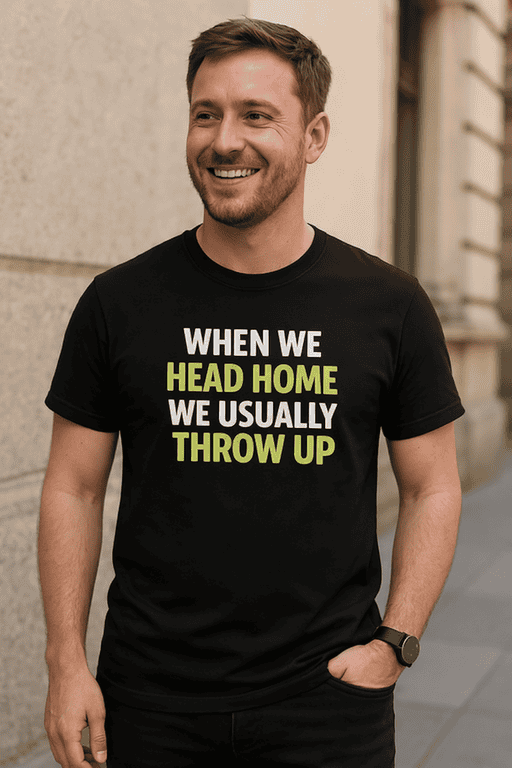 Whimsical men's T-shirt with humorous text about heading home and throwing up. Perfect for casual or humorous fashion.