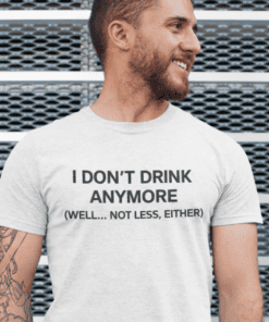 1. Funny alcohol humor t-shirt with witty quote for drinkers.
