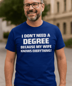 I don't need a degree humor T-shirt for men, funny boyfriend gift idea, casual graphic tee.