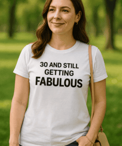 1. Fun casual t-shirt for women with humorous "30 and still getting fabulous" print.
