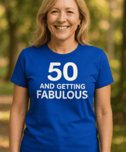 1. Women’s blue birthday t-shirt with “50 and Getting Fabulous” message for women over 50.