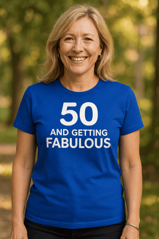 1. Women’s blue birthday t-shirt with “50 and Getting Fabulous” message for women over 50.