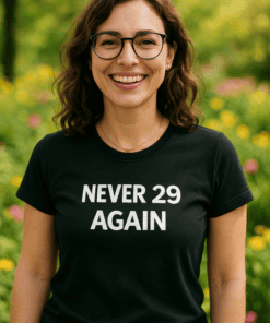Never 29 again funny birthday T-shirt, women’s age humor, vibrant casual tee for women.