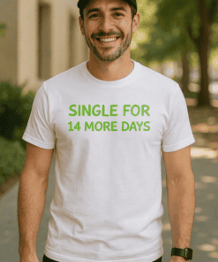 1. Single for 14 more days funny message t-shirt, casual men's tee, gift idea.