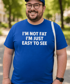 Funny plus size T-shirt, I'm not fat, I'm just easy to see, bold statement tee for men.