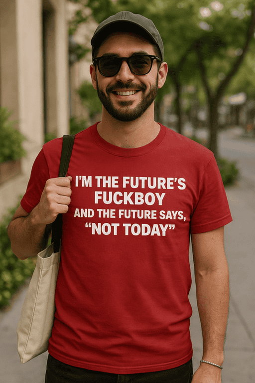 I'm the future's fuckboy and the future says, "Not today" T-shirt, edgy humor, bold quote, casual streetwear, trendy men's T-shirt.