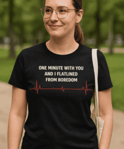 One minute with you T-shirt, funny heartbeat quote, boredom relief shirt, casual humor tee for women and men.