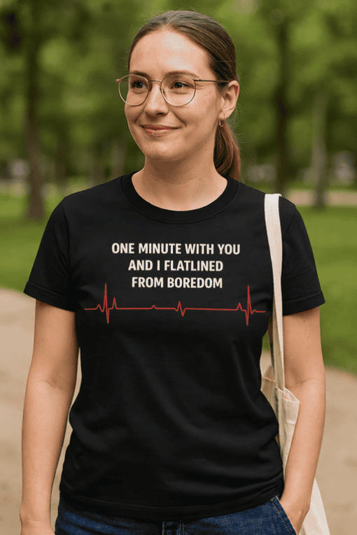 One minute with you T-shirt, funny heartbeat quote, boredom relief shirt, casual humor tee for women and men.