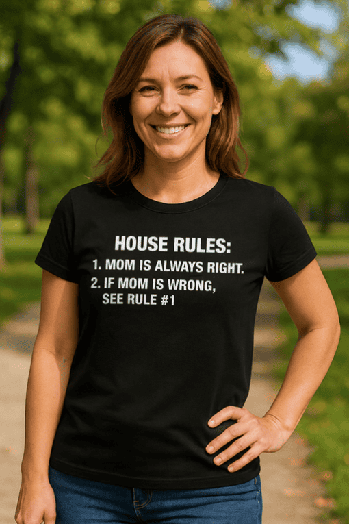 Always right mom house rules funny t-shirt for women family humor casual tee for moms and kids.