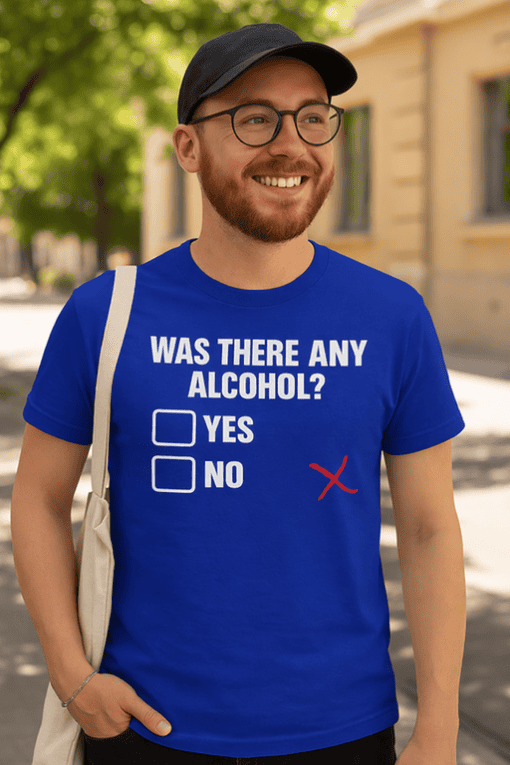 No alcohol question funny T-shirt, casual men's humor tee, unique gift idea for friends or family.