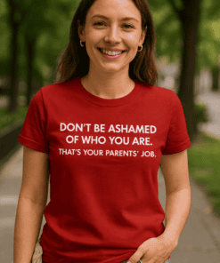 Don't be ashamed of who you are funny quote t-shirt for self-expression and confidence.