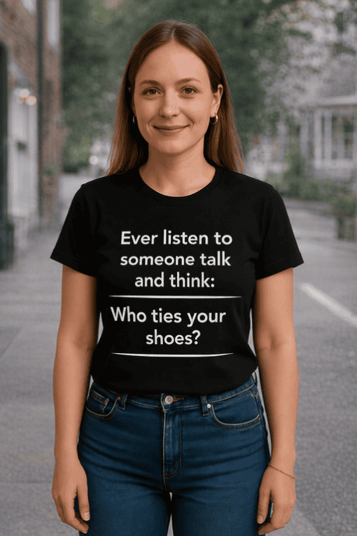 1. Funny quote T-shirt about shoes and listening, perfect for casual wear and shoe lovers.