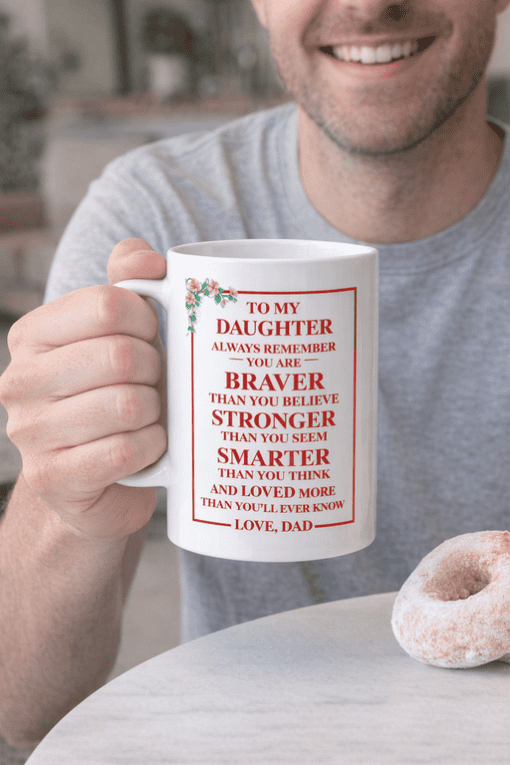 Brave and strong daughter love message mug, personalized inspirational gift for daughter, meaningful dad to daughter statement mug.