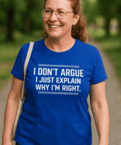 Funny argumentative T-shirt for women, casual wear, witty quote tee, humorous statement shirt, trendy graphic tee.